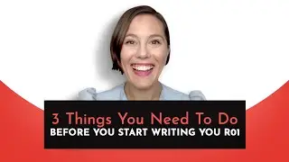 Three Things You Need to Do Before You Start Writing Your R01