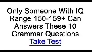 Only Someone With IQ Range 150-159+ Can Answers These 10 Grammar Questions