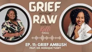EP. 11: GRIEF AMBUSH FEAT. DR. MONIQUE TUSET