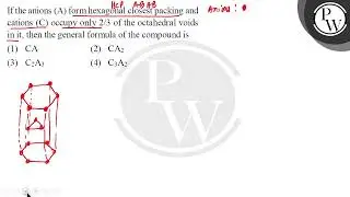 If the anions (A) form hexagonal closest packing and cations (C) occupy only \( 2 / 3 \) of the ....