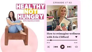 How to reimagine wellness with Erin Clifford - Healthy Not Hungry Inspiring Interview