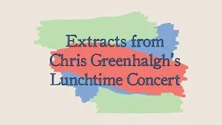 Chris Greenhalgh's Lunchtime Concert