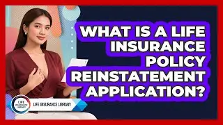 What Is A Life Insurance Policy Reinstatement Application? - Life Insurance Library