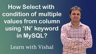 Select with condition of multiple values from column in MySQL | IN | MySQL | Learn with Vishal