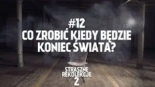 STRASZNE REKOLEKCJE 2 [#12] CO ZROBIĆ KIEDY BĘDZIE KONIEC ŚWIATA?