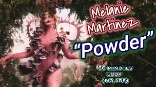 Melanie Martinez - POWDER (1 hour loop)