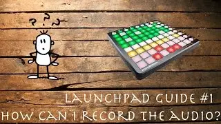 Launchpad Guide #1 - How can I record the audio?