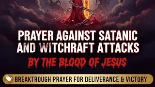 🔥 POWERFUL PSALM PRAYER AGAINST WITCHCRAFT & SATANIC ATTACKS | By the Blood of Jesus 🔥
