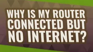 Why is my router connected but no Internet?