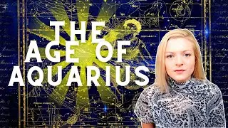 The Age Of Aquarius & How It Is Impacting Us