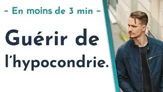 Guérir de l'hypocondrie.