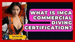 What Is IMCA Commercial Diving Certification? - High Stakes Jobs