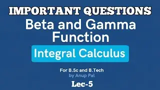 IMPORTANT QUESTIONS | BETA AND GAMMA FUNCTION | LEC-5 | INTEGRAL CALCULUS | B.SC , B.TECH