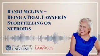 Randi McGinn &ndash; Being a Trial Lawyer Is Storytelling on Steroids