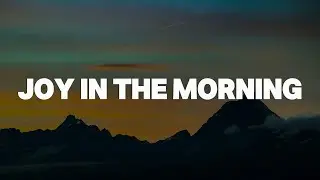 Tauren Wells - Joy In The Morning || [Mix lyrics] - Gerald, Hope Darst, CeCe Winans
