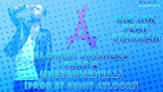Blowin Swishers Pt 2 (Instrumental) - Kid Ink (Feat Starrah) [Prod By Sumit Atloori]