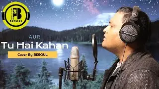 Tu Hai Kahan | AUR. |  cover by BESOUL