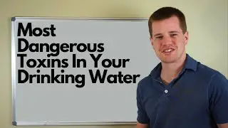 Most Dangerous Toxins In Your Drinking Water