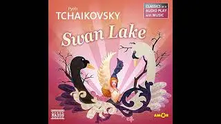 Swan Lake - Classics as a Audio play with Music by Pyotr Tchaikovsky | Full Audiobook