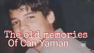 The old memories of Can Yaman