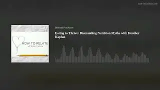 Eating to Thrive: Dismantling Nutrition Myths with Heather Kaplan