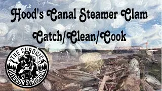 Hood&rsquo;s Canal Steamer Clams (Catch/Clean/Cook)