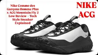 &hearts;️Nike Comme des Gar&ccedil;ons Homme Plus x ACG Mountain Fly 2 Low Review &ndash; Tech Style Sneaker Explained 🔥