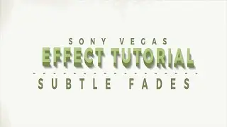 Effect Tutorial #4 | Subtle Fades [Sony Vegas Tutorial]