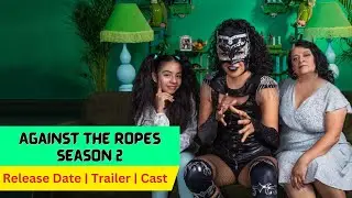 Against the Ropes Season 2 Release Date | Trailer | Cast | Expectation | Ending Explained