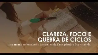 MENTE: CLAREZA, FOCO E QUEBRA DE CICLOS