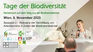 Session 2 - Relevanz der Vermittlung von Artenkenntnis in Zeiten der Biodiversit&auml;tskrise