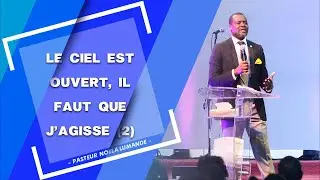 Le ciel est ouvert il faut que j'agisse 2/2 | Pasteur Noela LUMANDE