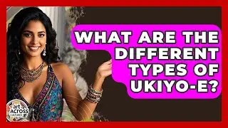 What Are The Different Types Of Ukiyo-e? - Art Across Cultures