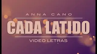 Cada Latido I ANNA CANO (Video Letras Oficial)