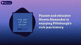 Pianist and educator Howie Alexander is enjoying Pittsburgh's rich jazz history | The Art of the...