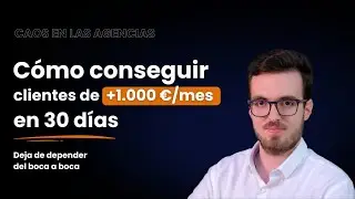 C&oacute;mo conseguir clientes de +1.000&euro; al mes en 30 d&iacute;as para mi agencia | Caos en las agencias EP. 34