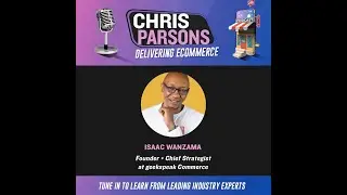 EP 10 Delivering eCommerce with Isaac Wanzama Founder + Chief Strategist - geekspeak Commerce.