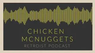 Retroist Chicken McNuggets Podcast