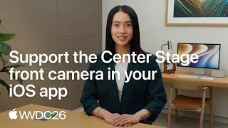 WWDC26: Support the Center Stage front camera in your iOS app | Apple