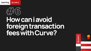 Learning Curve #6: How can I avoid foreign transaction fees with Curve?