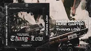 Bass Project & Huge Carter  Thang Low (Official Audio)