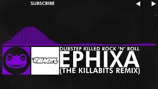 [Dubstep] - Ephixa - Debstep Killed Rock 'n' Roll (The Killabits Remix)