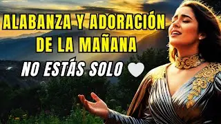 ALABANZA Y ADORACIÓN DE LA MAÑANA – Para los momentos en que te sientes solo(a)