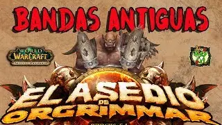 Bandas Antiguas | Asedio de Orgrimmar | World of Warcraft