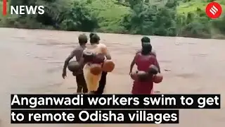 Anganwadi workers swim to get to remote Odisha villages