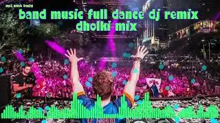 band music full dance dj remix dholki mix dj mix songs