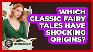 Which Classic Fairy Tales Have Shocking Origins? - Book and Author Club
