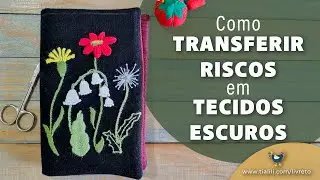 Como TRANSFERIR RISCO de bordado para o tecido preto ou escuro e bordar à mão - #bordado