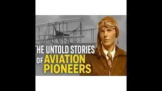 The Untold Stories of Aviation Pioneers Who Changed the World &ndash; The Forgotten Legends of Aviation!