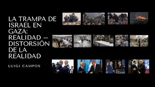 La trampa de Israel en Gaza: realidad &ndash; distorsi&oacute;n de la realidad | Luigi Campos